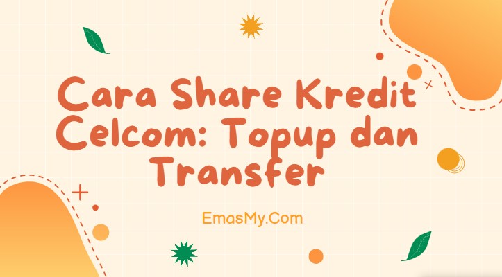 Cara Share Kredit Celcom: Topup dan Transfer