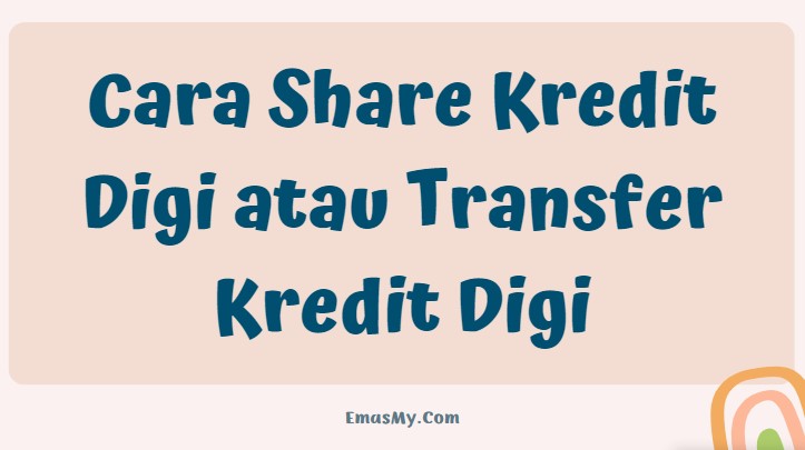 Cara Share Kredit Digi atau Transfer Kredit Digi