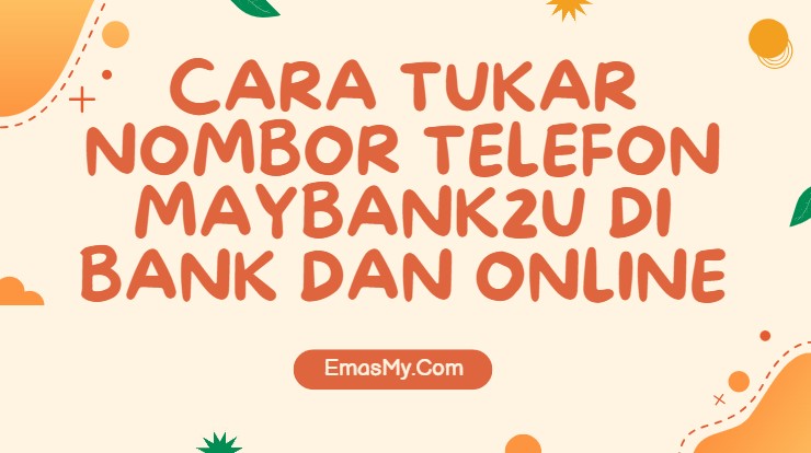 Cara Tukar Nombor Telefon Maybank2u di Bank dan ATM